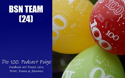 #100 BSN TEAM (24) | Die 100. Podcast Folge