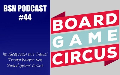 #73 BSN TALK (19) // im Gespräch mit Daniel Theuerkaufer von Board Game Circus