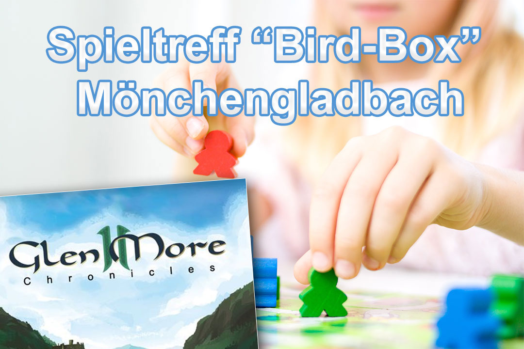 Spieltreffen „Bird-Box“ in Mönchengladbach am 12.01.2019Glen More II // Spieltreffen in Mönchengladbach am 10.02.2019