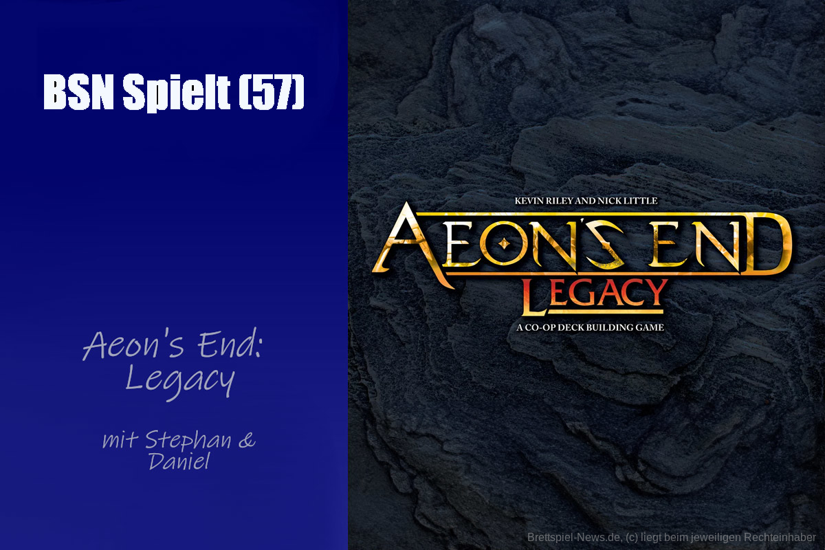 #420 BSN SPIELT (57) | Aeon's End: Legacy – endlich ein gutes Legacy-Spiel?