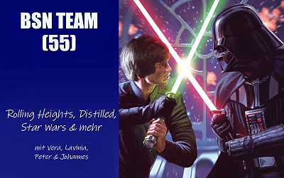 #308 BSN TEAM (55) | Rolling Heights, Distilled, Star Wars & mehr