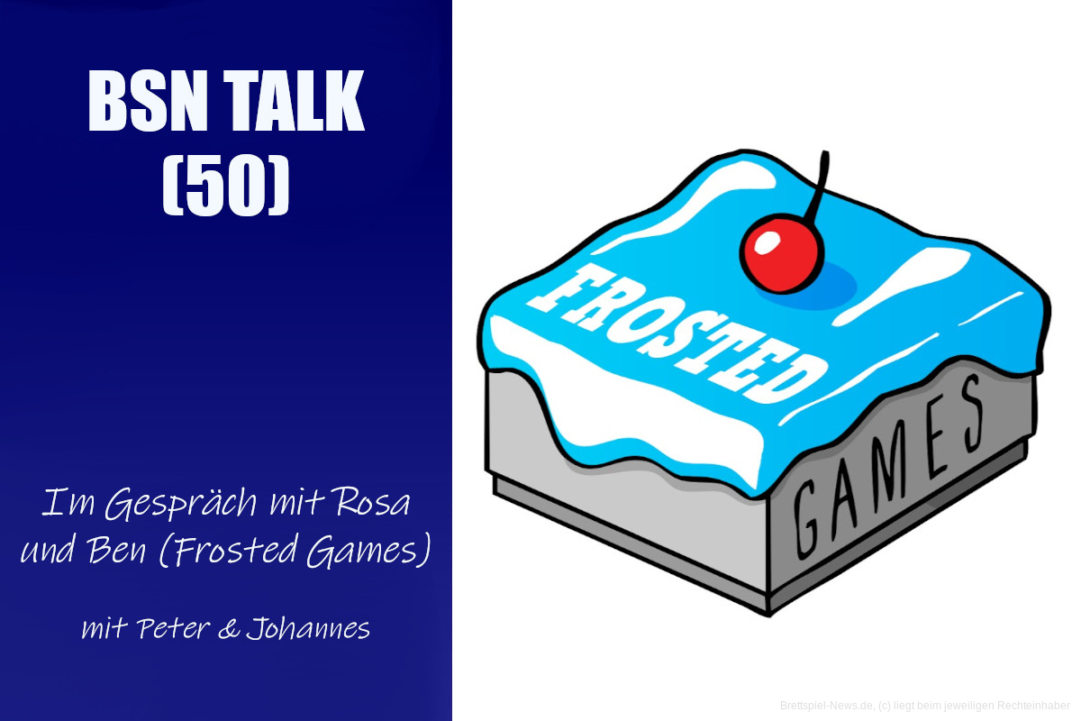 #171 BSN TALK (50) | im Gespräch mit Rosa & Ben (Frosted Games)