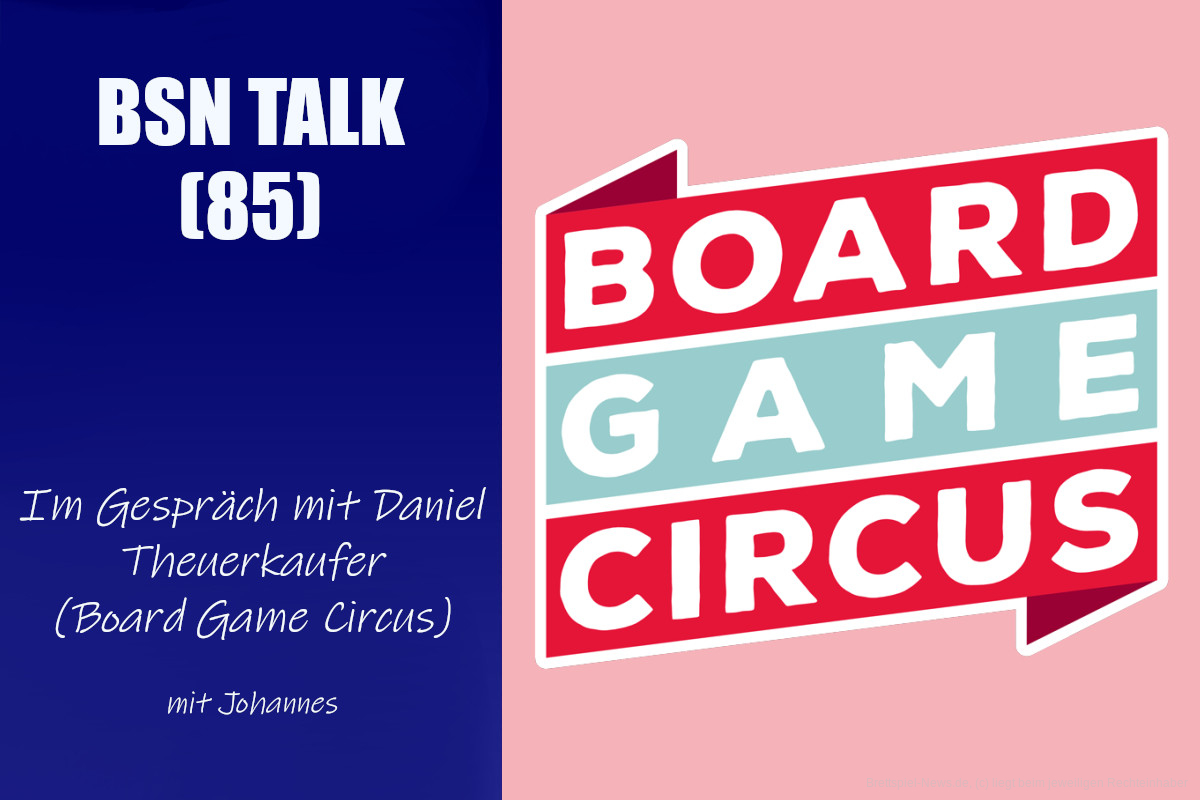 #286 BSN TALK (85) | im Gespräch mit Daniel Theuerkaufer (Board Game Circus)
