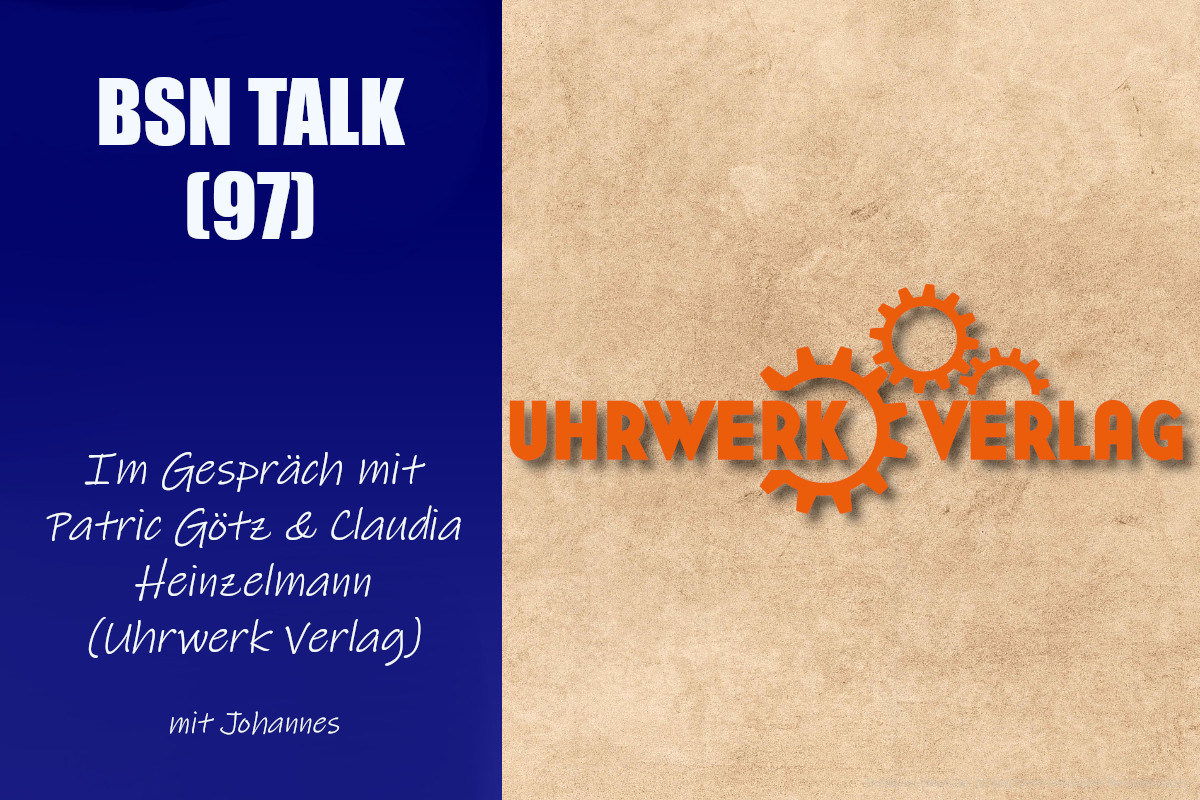 #325 BSN TALK (97) | im Gespräch mit Patric Götz & Claudia Heinzelmann (Uhrwerk Verlag)