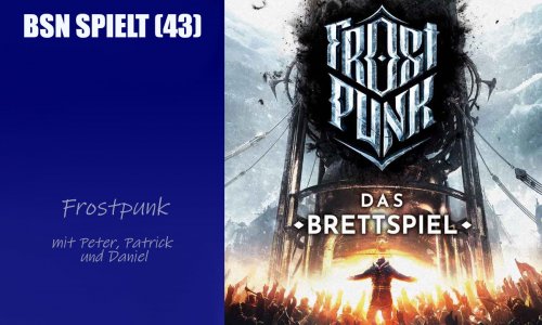 #309 BSN SPIELT (43) | Frostpunk - wie gut ist das Videospiel auf dem Tisch?