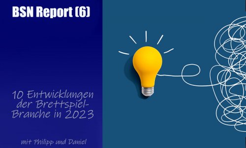 #363 BSN REPORT (6) | 10 Entwicklungen der Brettspiel-Branche in 2023 (und davor)