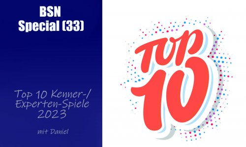 #415 BSN SPECIAL (34) | Die Top 10 Kenner- Experten Spiele des Jahrgangs 2023