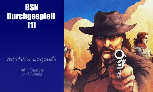 #434 BSN Durchgespielt (1) | Western Legends auch 2024 noch auf den Tisch bringen?