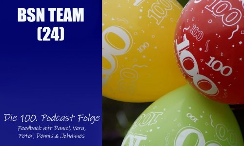 #100 BSN TEAM (24) | Die 100. Podcast Folge