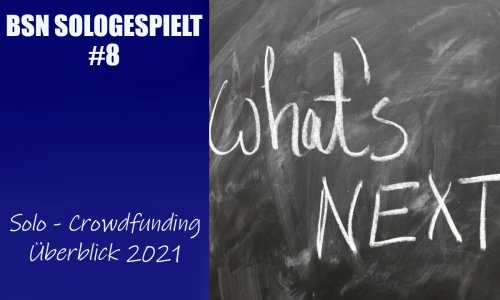 BSN SOLOGESPIELT #8 // Solo - Crowdfunding Überblick 2021