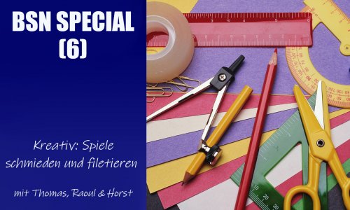 #146 BSN SPECIAL (6) | Kreativ: Spiele schmieden und filetieren