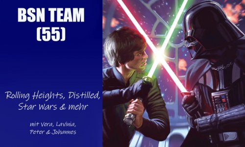 #308 BSN TEAM (55) | Rolling Heights, Distilled, Star Wars & mehr